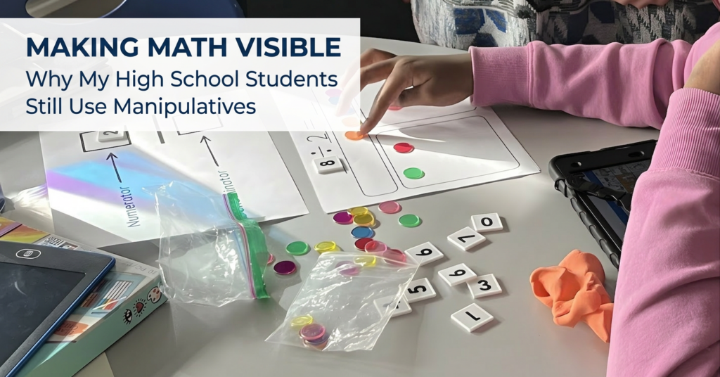 Making Math Visible: Why My High School Students Still Use Manipulatives